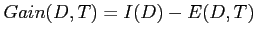 $\displaystyle Gain(D,T) = I(D)-E(D,T)$