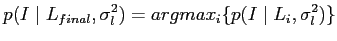 $\displaystyle p(I\mid L_{final},\sigma_l^2) = argmax_i \{p(I\mid
 L_i,\sigma_l^2)\}$